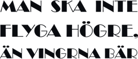 Man ska inte flyga högre, än vingrna bär