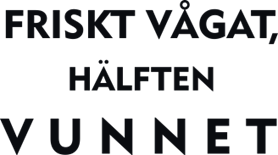 Friskt vågat, hälften v u n n e t
