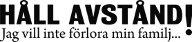 Håll avstånd jag vill inte förlora min familj