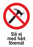 Slå ej
med hårt
föremål