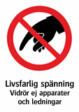 Livsfarlig spänning
Vidrör ej apparater
och ledningar