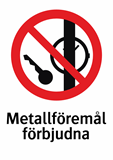 Metallföremål
förbjudna
