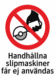 Handhållna
slipmaskiner
får ej användas