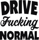 Drive fucking normal