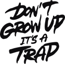 Don't grow up it's a trap