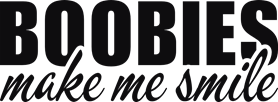 Boobies make me smile
