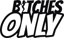 Bitches only