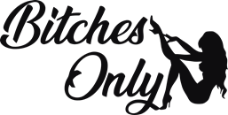 Bitches only