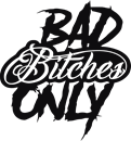 Bad bitches only