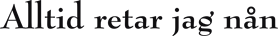 Alltid retar jag nån