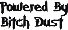 Powered by bitch dust