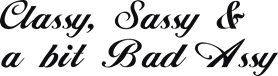 Classy, sassy & a hot bad assy