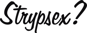 Strypsex?