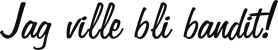 Jag ville bli bandit!