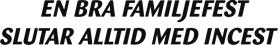 En bra familjefest slutar alltid med incest