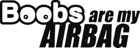 Boobs are my airbag