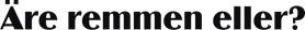 Äre remmen eller?
