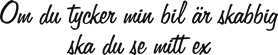 om du tycker min bil är skabbig ska du se mitt ex