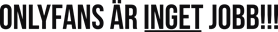 Only fans är inget jobb!