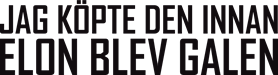 JAG KÖPTE DEN INNAN ELON BLEV GALEN