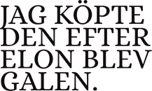 JAG KÖPTE DEN EFTER ELON BLEV GALEN