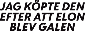 JAG KÖPTE DEN EFTER ATT ELON BLEV GALEN