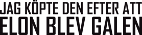 JAG KÖPTE DEN EFTER ATT ELON BLEV GALEN