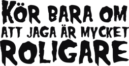 Kör bara om att jaga är mycket roligare